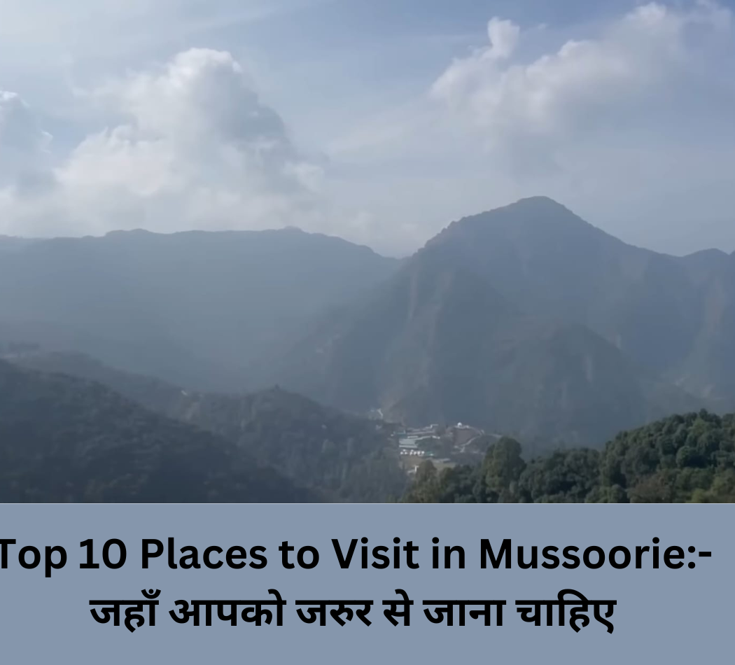 Top 10 Places to Visit in Mussoorie
