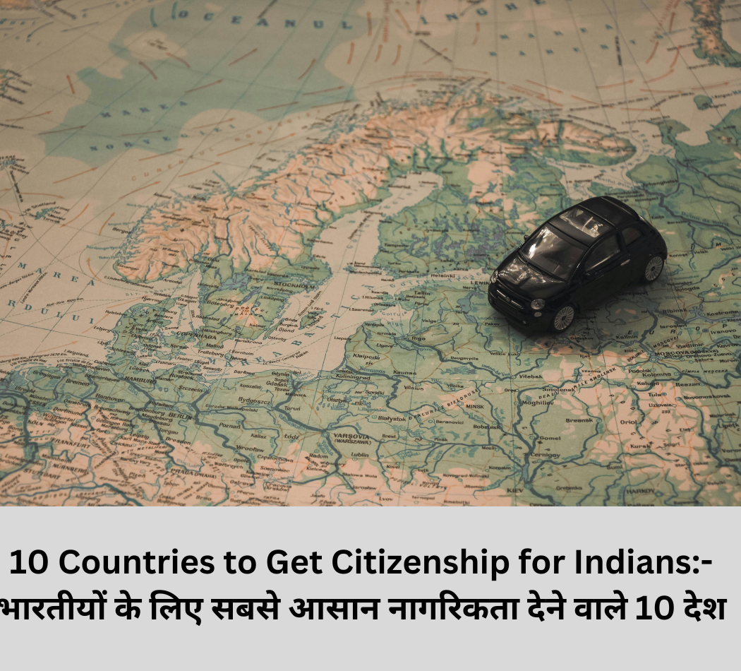 10 Countries to Get Citizenship for Indians
