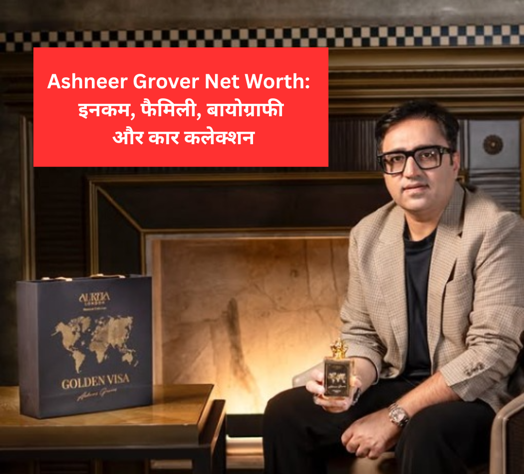 Ashneer Grover Net Worth